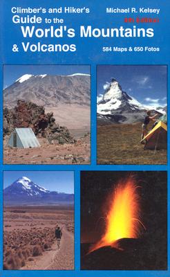 Climber's and Hiker's Guide to the World's Mountains & Volcanos - Kelsey, Michael R