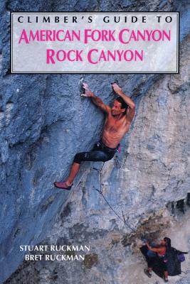 Climber's Guide to American Fork/Rock Canyon - Ruckman, Bret, and Ruckman, Stuart