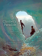Climber's Paradise: Making Canada's Mountain Parks, 1906-1974