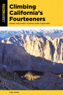 Climbing California's Fourteeners: Hiking the State's 15 Peaks Over 14,000 Feet