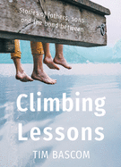 Climbing Lessons: Stories of Fathers, Sons, and the Bond Between
