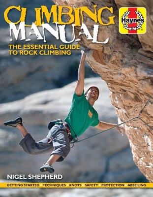 Climbing Manual: The essential guide to rock climbing - Shepherd, Nigel