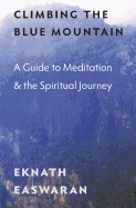 Climbing the Blue Mountain: A Guide to Meditation and the Spiritual Journey