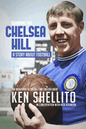 Climbing the Chelsea Hil: Biography of Ken Shellito