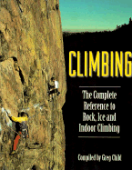 Climbing: The Complete Reference - Child, Greg (Compiled by)