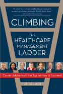 Climbing the Healthcare Management Ladder: Career Advice from the Top on How to Succeed
