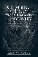 Climbing the Holy Mountain of Recovery: One Man's Escape from the Hell of Heroin Addiction with the Help of the Sacred Medicine, Ibogaine