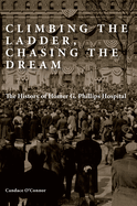 Climbing the Ladder, Chasing the Dream: The History of Homer G. Phillips Hospital