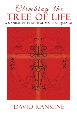 Climbing the Tree of Life: A Manual of Practical Magical Qabalah - Rankine, David