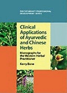 Clinical Applications of Ayurvedic and Chinese Herbs: Monographs for the Western Herbal Practitioner