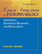 Clinical Applications of Pathophysiology: Assessment, Diagnostic Reasoning, and Management - Brashers, Valentina L