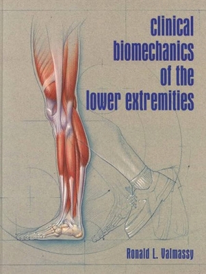 Clinical Biomechanics of the Lower Extremities - Valmassy, Ronald L
