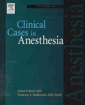 Clinical Cases in Anesthesia: Expert Consult - Online and Print - Reed, Allan P, and Yudkowitz, Francine S, MD, Faap