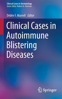 Clinical Cases in Autoimmune Blistering Diseases - Murrell, Dde F (Editor)