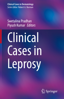 Clinical Cases in Leprosy - Pradhan, Swetalina (Editor), and Kumar, Piyush (Editor)