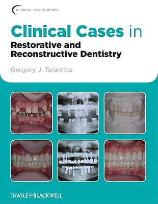 Clinical Cases in Restorative and Reconstructive Dentistry - Tarantola, Gregory J.