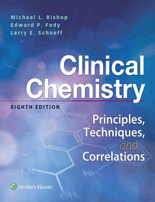 Clinical Chemistry: Principles, Techniques, Correlations - Bishop, Michael, and Fody, Edward, MD, and Schoeff, Larry, MT, (ASCP)