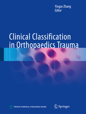 Clinical Classification in Orthopaedics Trauma - Zhang, Yingze (Editor)