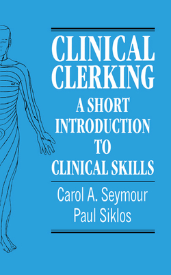Clinical Clerking: A Short Introduction to Clinical Skills - Seymour, Carol A, and Siklos, Paul, and Sherwood, T (Foreword by)