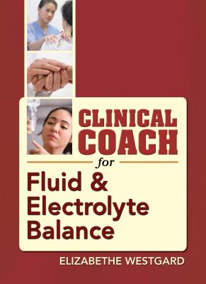 Clinical Coach for Fluid & Electrolyte Balance - Westgard, Elizabethe, RN, Msn