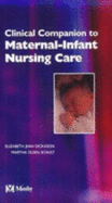 Clinical Companion to Accompany Maternal-Infant Nursing Care - Dickason, Elizabeth Jean, RN, Ma, Med, and Schultz, Martha Olsen, RN, Ma