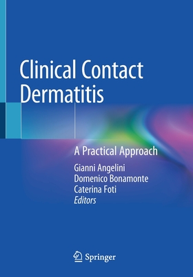 Clinical Contact Dermatitis: A Practical Approach - Angelini, Gianni (Editor), and Bonamonte, Domenico (Editor), and Foti, Caterina (Editor)