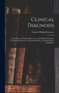 Clinical Diagnosis: A Text-Book of Clinical Microscopy and Clinical Chemistry for Medical Students, Laboratory Workers, and Practitioners of Medicine