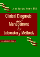 Clinical Diagnosis and Management by Laboratory Methods - Henry, John Bernard (Editor), and Davey, Frederick R, MD (Editor), and Herman, Chester J, MD, PhD (Editor)