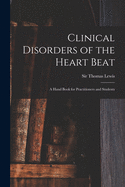 Clinical Disorders of the Heart Beat [microform]: a Hand Book for Practitioners and Students