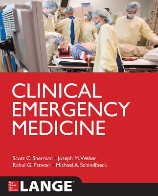 Clinical Emergency Medicine - Sherman, Scott C, and Weber, Joseph W, and Schindlbeck, Michael