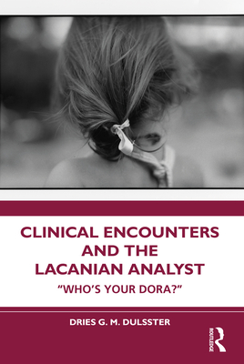 Clinical Encounters and the Lacanian Analyst: "Who's your Dora?" - Dulsster, Dries