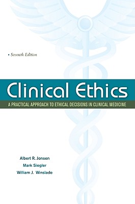 Clinical Ethics: A Practical Approach to Ethical Decisions in Clinical Medicine - Jonsen, Albert R, Mr., and Siegler, Mark, and Winslade, William J, Professor