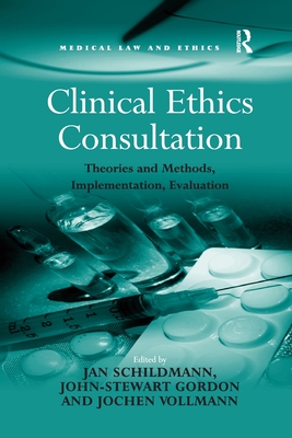 Clinical Ethics Consultation: Theories and Methods, Implementation, Evaluation - Gordon, John-Stewart, and Schildmann, Jan (Editor)