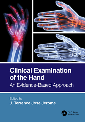 Clinical Examination of the Hand: An Evidence-Based Approach - Jerome, J Terrence Jose (Editor)