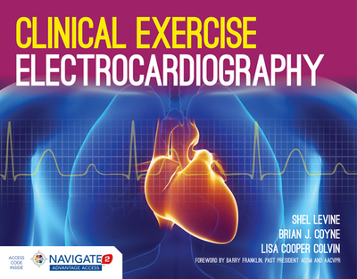 Clinical Exercise Electrocardiography - Levine, Shel, and Coyne, Brian J, and Cooper Colvin, Lisa