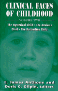 Clinical Faces of Childhood: The Hysterical Child, the Anxious Child, the Borderline Child, Vol. 2