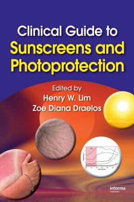 Clinical Guide to Sunscreens and Photoprotection - Lim, Henry W (Editor), and Draelos, Zoe Diana (Editor)