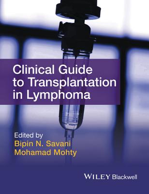 Clinical Guide to Transplantation in Lymphoma - Savani, Bipin N., and Mohty, Mohamad