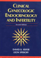 Clinical Gynecologic Endocrinology and Infertility: Self-Assessment and Study Guide for the Sixth Edition - Seifer, David B, MD, and Speroff, and Speroff, Leon, MD