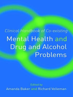 Clinical Handbook of Co-existing Mental Health and Drug and Alcohol Problems - Baker, Amanda (Editor), and Velleman, Richard (Editor)