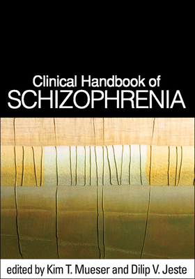 Clinical Handbook of Schizophrenia - Mueser, Kim T, PhD (Editor), and Jeste, Dilip V, MD (Editor)
