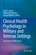 Clinical Health Psychology in Military and Veteran Settings: Innovations for the Future