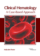 Clinical Hematology: A Case-Based Approach