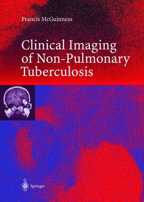 Clinical Imaging in Non-Pulmonary Tuberculosis - McGuinness, Francis E, and Hamilton, D (Contributions by), and Nabulsi, J a (Contributions by)