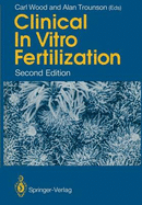 Clinical in Vitro Fertilization - Wood, Carl (Editor), and Trounson, Alan (Editor)