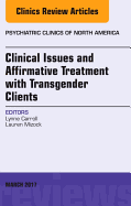Clinical Issues and Affirmative Treatment with Transgender Clients, an Issue of Psychiatric Clinics of North America: Volume 40-1