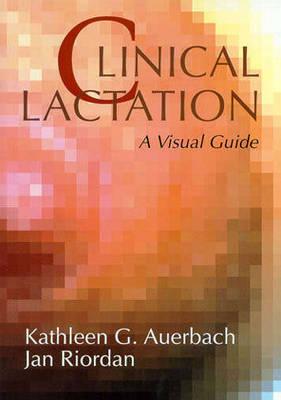 Clinical Lactation: A Visual Guide - Auerbach, Kathleen, and Riordan, Jan