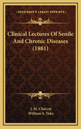 Clinical Lectures of Senile and Chronic Diseases (1881)