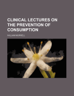 Clinical Lectures on the Prevention of Consumption