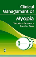 Clinical Management of Myopia - Goss, David A, Od, PhD, and Grosvenor, Theodore, Od, PhD